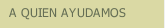A QUIEN AYUDAMOS